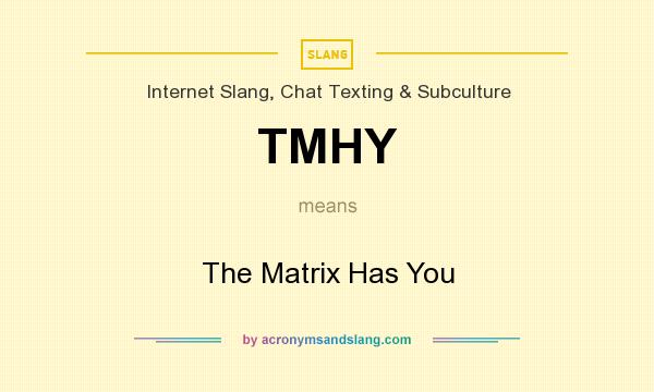 What does TMHY mean? It stands for The Matrix Has You