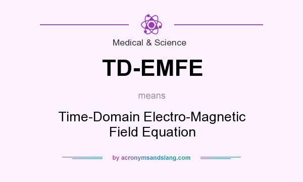 What does TD-EMFE mean? It stands for Time-Domain Electro-Magnetic Field Equation