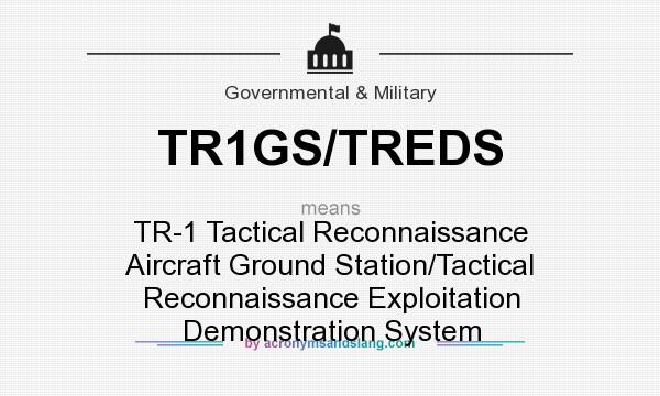What does TR1GS/TREDS mean? It stands for TR-1 Tactical Reconnaissance Aircraft Ground Station/Tactical Reconnaissance Exploitation Demonstration System