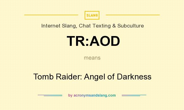 What does TR:AOD mean? It stands for Tomb Raider: Angel of Darkness