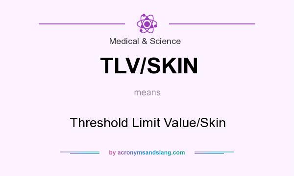 What does TLV/SKIN mean? It stands for Threshold Limit Value/Skin