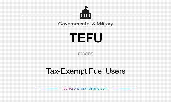 What does TEFU mean? It stands for Tax-Exempt Fuel Users