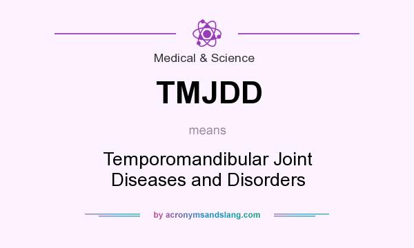 What does TMJDD mean? It stands for Temporomandibular Joint Diseases and Disorders