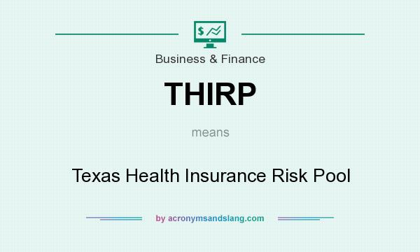 What does THIRP mean? It stands for Texas Health Insurance Risk Pool