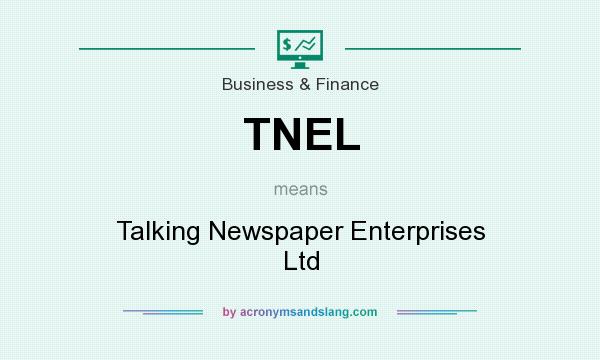 What does TNEL mean? It stands for Talking Newspaper Enterprises Ltd