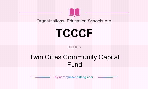 What does TCCCF mean? It stands for Twin Cities Community Capital Fund