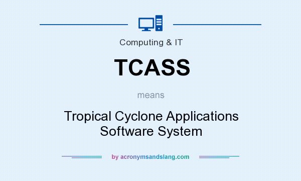 What does TCASS mean? It stands for Tropical Cyclone Applications Software System