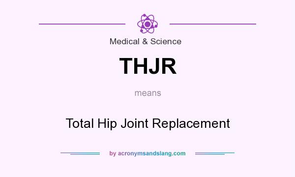 What does THJR mean? It stands for Total Hip Joint Replacement