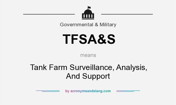 What does TFSA&S mean? It stands for Tank Farm Surveillance, Analysis, And Support