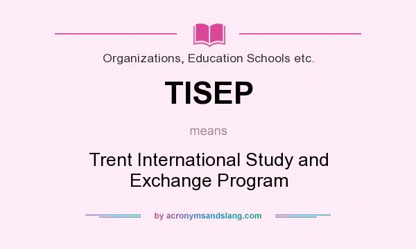 What does TISEP mean? It stands for Trent International Study and Exchange Program