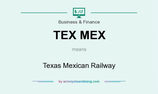 What does TEX MEX mean? It stands for Texas Mexican Railway