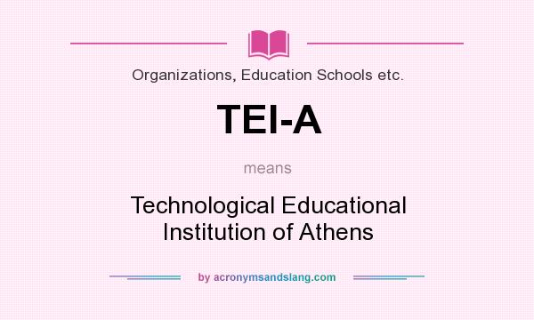 What does TEI-A mean? It stands for Technological Educational Institution of Athens