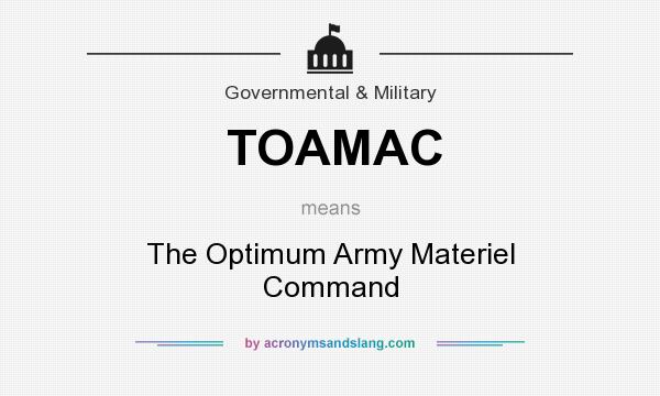 What does TOAMAC mean? It stands for The Optimum Army Materiel Command