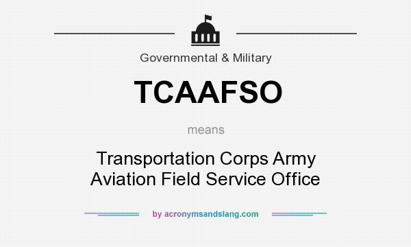 What does TCAAFSO mean? It stands for Transportation Corps Army Aviation Field Service Office