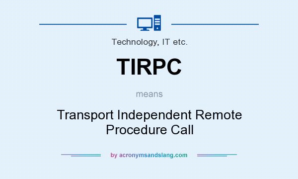 What does TIRPC mean? It stands for Transport Independent Remote Procedure Call