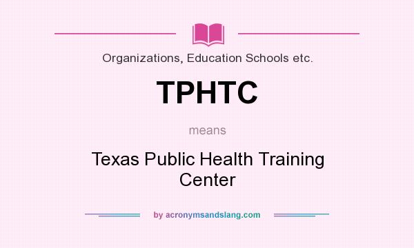 What does TPHTC mean? It stands for Texas Public Health Training Center