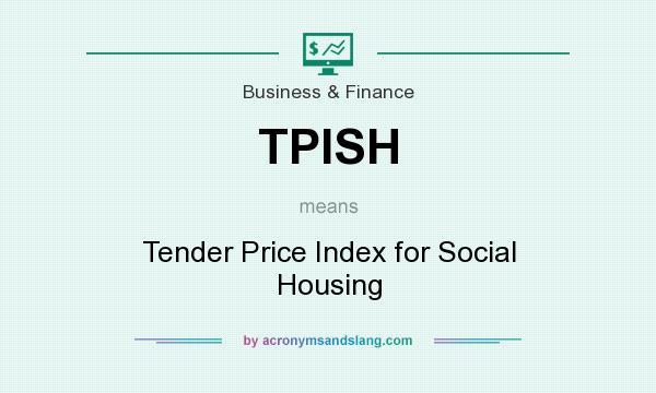 What does TPISH mean? It stands for Tender Price Index for Social Housing