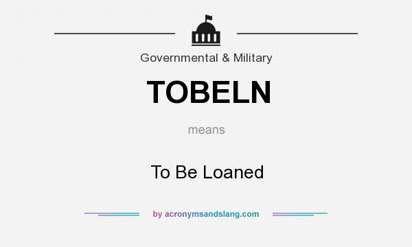 What does TOBELN mean? It stands for To Be Loaned