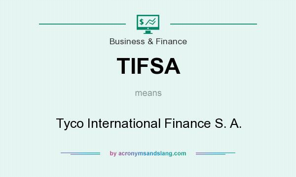 What does TIFSA mean? It stands for Tyco International Finance S. A.