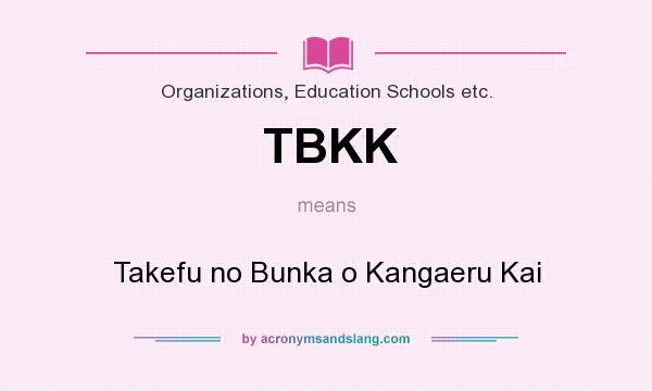 What does TBKK mean? It stands for Takefu no Bunka o Kangaeru Kai
