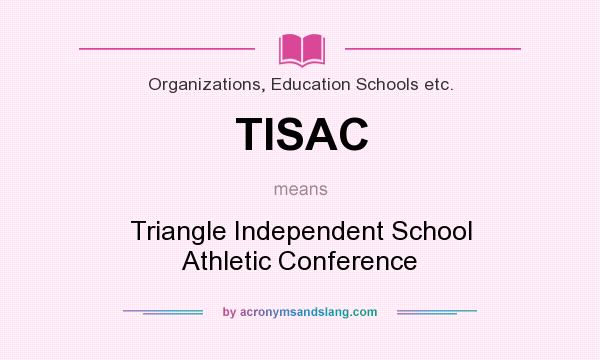 What does TISAC mean? It stands for Triangle Independent School Athletic Conference
