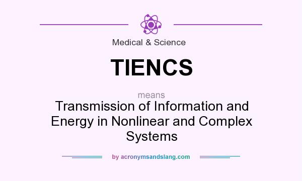 What does TIENCS mean? It stands for Transmission of Information and Energy in Nonlinear and Complex Systems