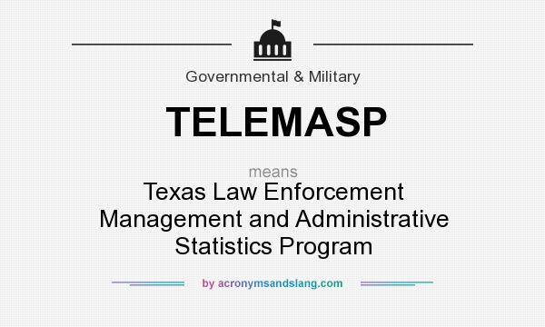 What does TELEMASP mean? It stands for Texas Law Enforcement Management and Administrative Statistics Program