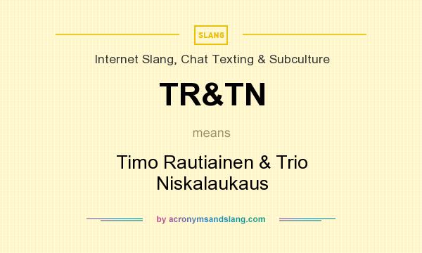 What does TR&TN mean? It stands for Timo Rautiainen & Trio Niskalaukaus
