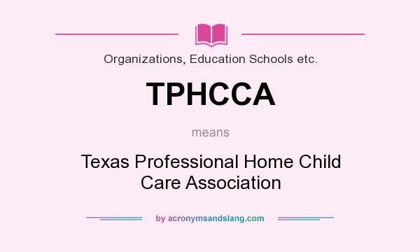 What does TPHCCA mean? It stands for Texas Professional Home Child Care Association