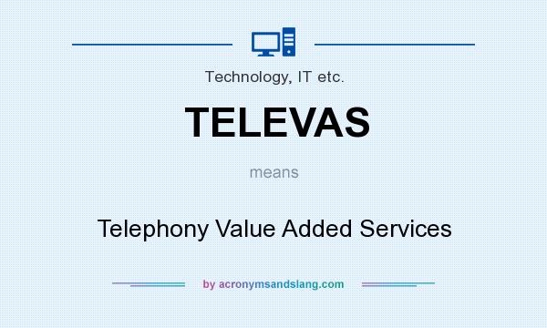 What does TELEVAS mean? It stands for Telephony Value Added Services