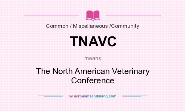 What does TNAVC mean? It stands for The North American Veterinary Conference