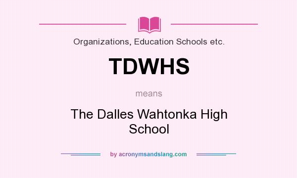 What does TDWHS mean? It stands for The Dalles Wahtonka High School