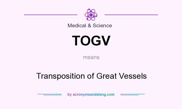 What does TOGV mean? It stands for Transposition of Great Vessels