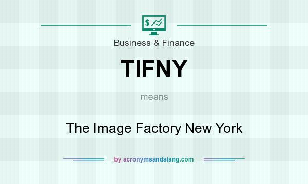 What does TIFNY mean? It stands for The Image Factory New York