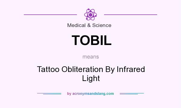 What does TOBIL mean? It stands for Tattoo Obliteration By Infrared Light