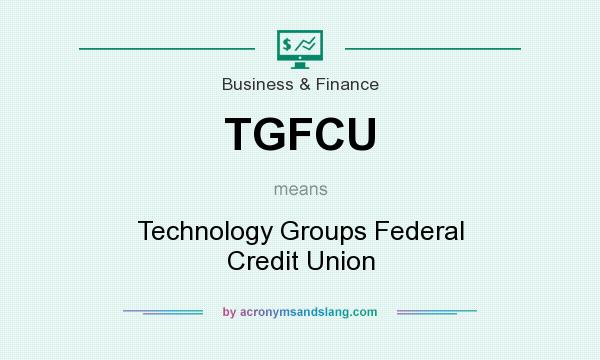 What does TGFCU mean? It stands for Technology Groups Federal Credit Union