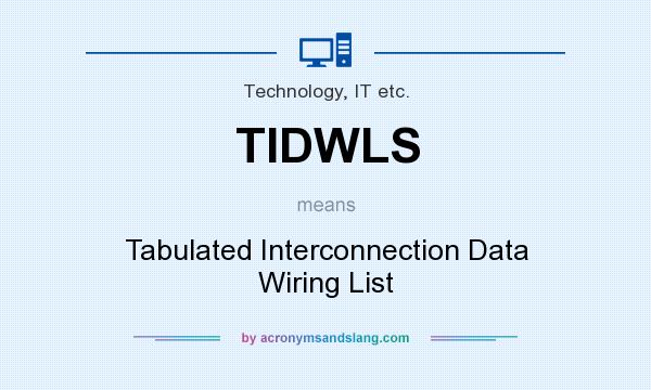 What does TIDWLS mean? It stands for Tabulated Interconnection Data Wiring List