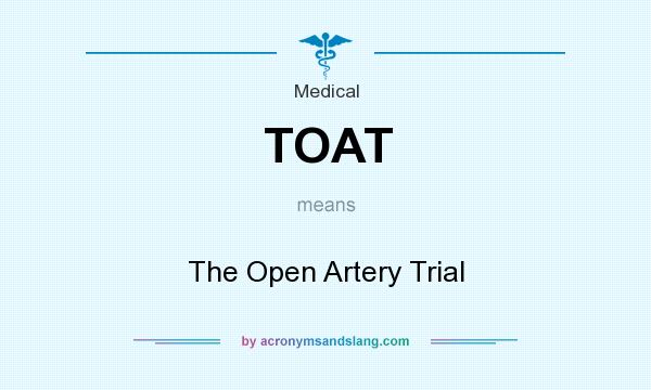 What does TOAT mean? It stands for The Open Artery Trial