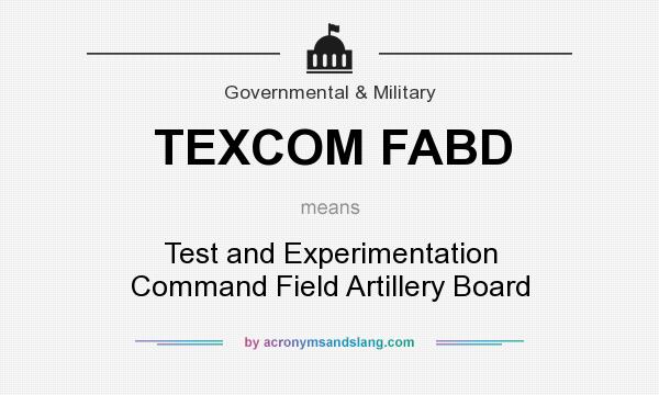 What does TEXCOM FABD mean? It stands for Test and Experimentation Command Field Artillery Board