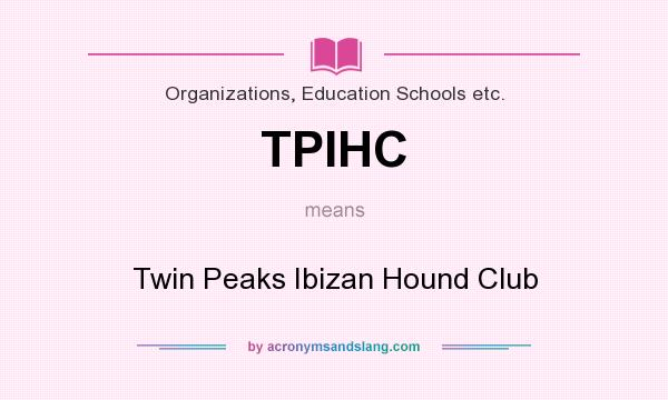 What does TPIHC mean? It stands for Twin Peaks Ibizan Hound Club