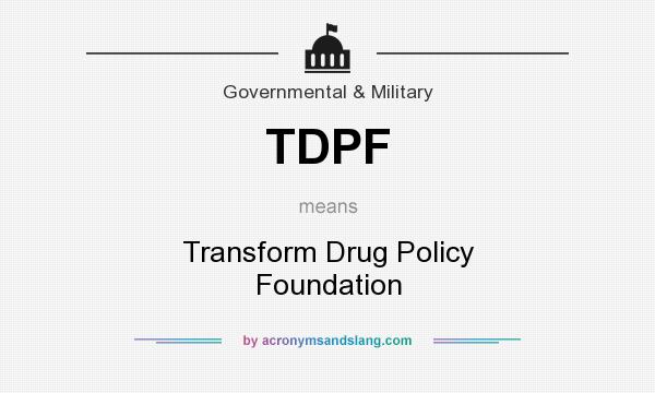 What does TDPF mean? It stands for Transform Drug Policy Foundation