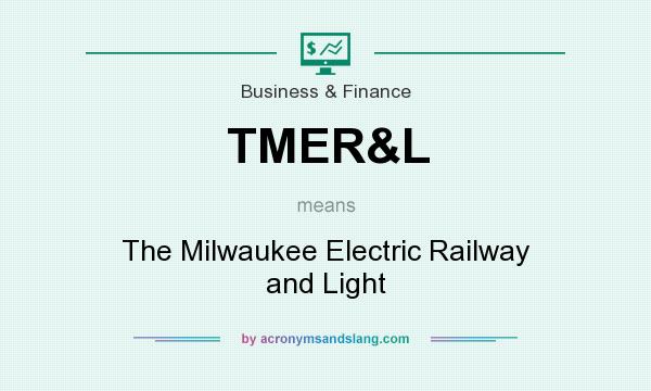 What does TMER&L mean? It stands for The Milwaukee Electric Railway and Light