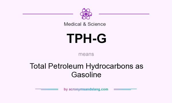 What does TPH-G mean? It stands for Total Petroleum Hydrocarbons as Gasoline