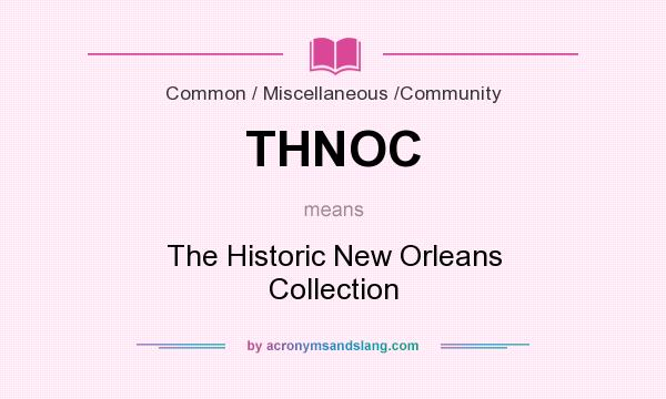 What does THNOC mean? It stands for The Historic New Orleans Collection