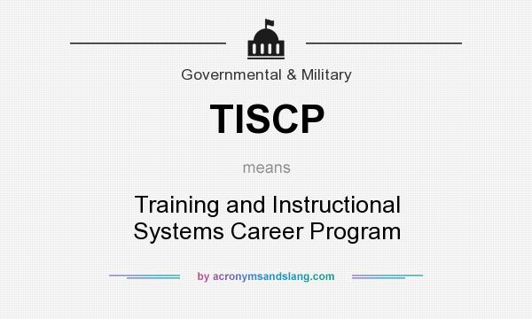 What does TISCP mean? It stands for Training and Instructional Systems Career Program
