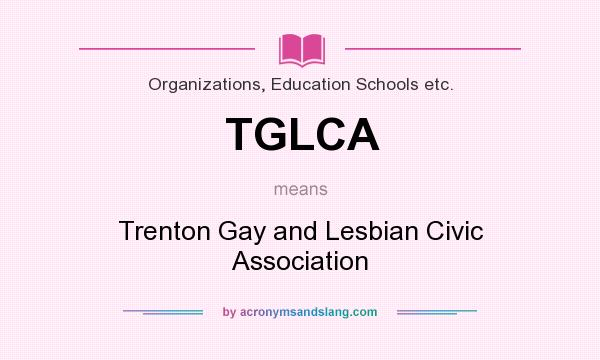 What does TGLCA mean? It stands for Trenton Gay and Lesbian Civic Association