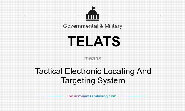 What does TELATS mean? It stands for Tactical Electronic Locating And Targeting System