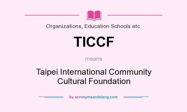 What does TICCF mean? It stands for Taipei International Community Cultural Foundation