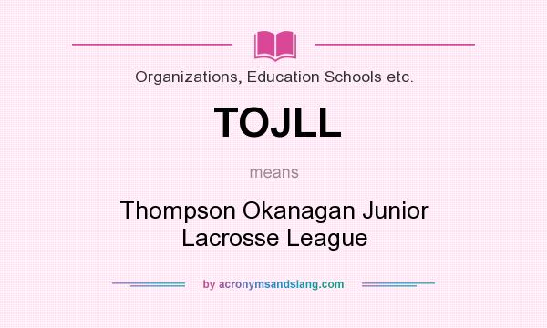 What does TOJLL mean? It stands for Thompson Okanagan Junior Lacrosse League