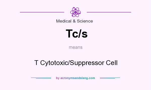 What does Tc/s mean? It stands for T Cytotoxic/Suppressor Cell